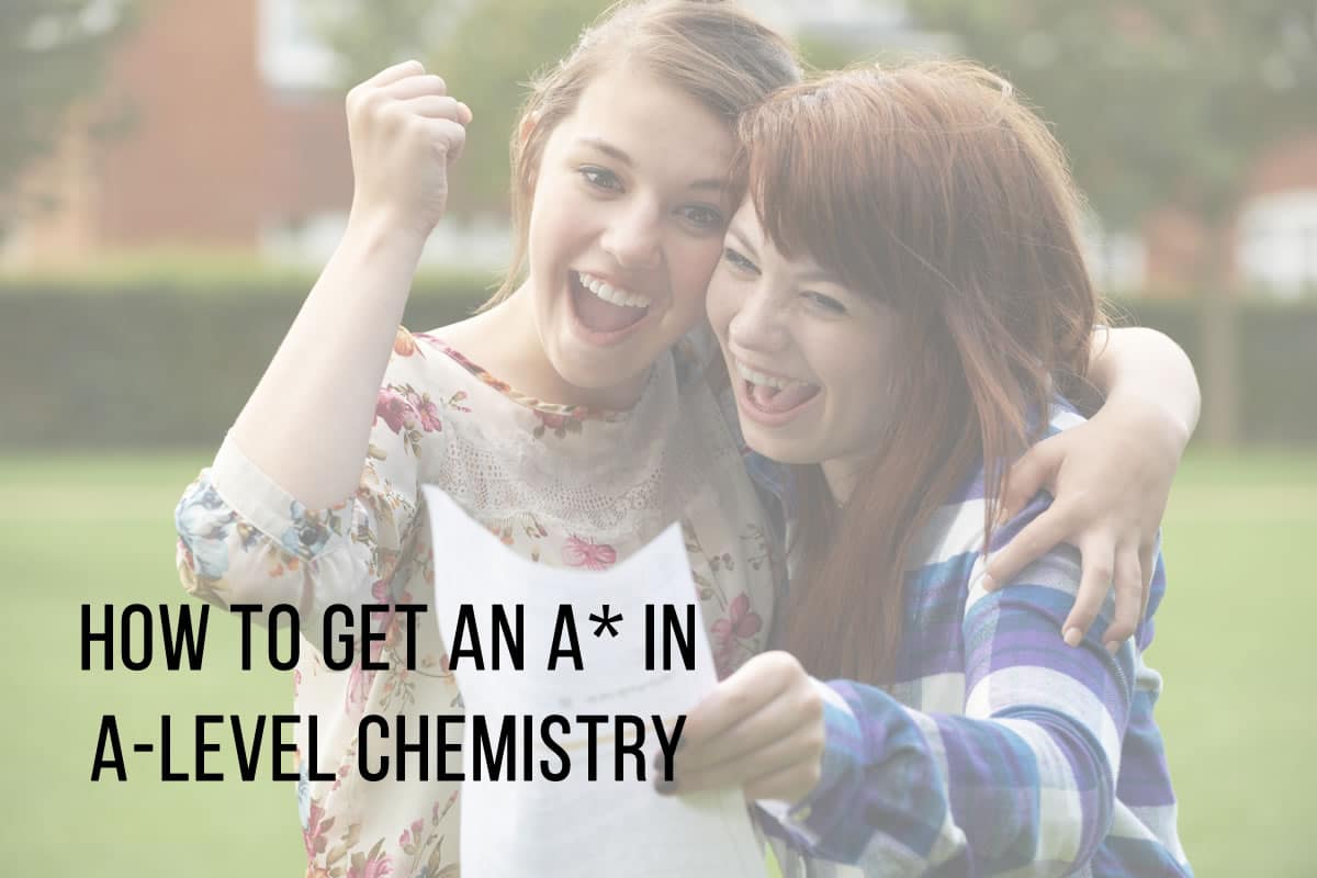 How to Get An A* in A-Level Chemistry
